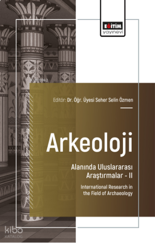 Arkeoloji Alanında Uluslararası Araştırmalar –II;International Researc