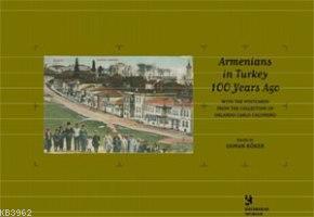 Armenians In Turkey 100 Years Ago; With The Postcards From The Collection Of Orlando Carlo Calumeno