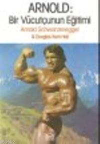 Arnold:Bir Vücutçunun Eğitimi