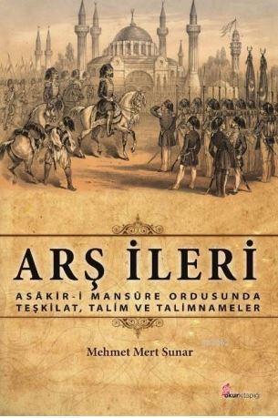 Arş İleri; Asâkir-İ Mansûre Ordusunda  Teşkilat, Talim Ve Talimnameler