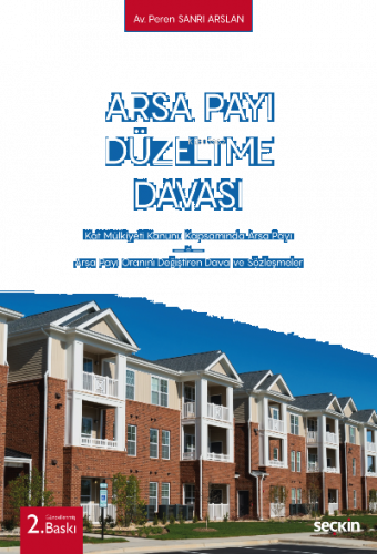 Arsa Payı Düzeltme Davası;Kat Mülkiyeti Kanunu Kapsamında Arsa Payı – Arsa Payı Oranını Değiştiren Dava ve Sözleşmeler