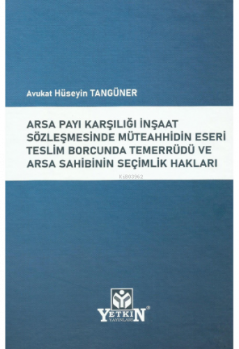 Arsa Payı Karşılığı İnşaat Sözleşmesinde Müteahhidin Eseri Teslim Borcunda Temerrüdü Ve Arsa Sahibinin Seçimlik Hakları