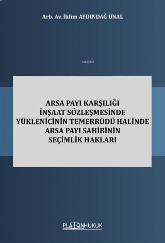 Arsa Payı Karşılığı İnşaat Sözleşmesinde Yüklenicinin Temerrüdü Halinde Arsa Payı Sahibinin Seçimlik Hakları