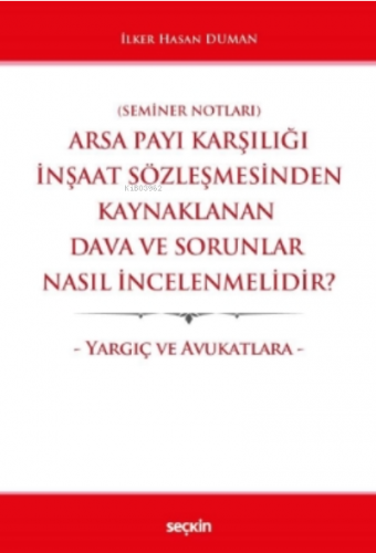 Arsa Payı Karşılığı İnşaat Sözleşmesinden Kaynaklanan Dava ve Sorunlar Nasıl İncelenmelidir?