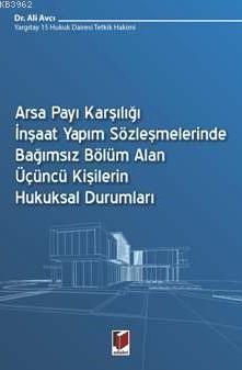 Arsa Payı Karşılığı İnşaat Yapım Sözleşmelerinde Bağımsız Bölüm Alan; Üçüncü Kişilerin Hukuksal Durumları