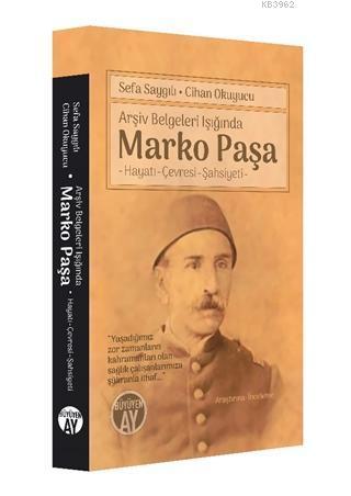Arşiv Belgeleri Işığında Marko Paşa; Hayatı, Çevresi, Şahsiyet