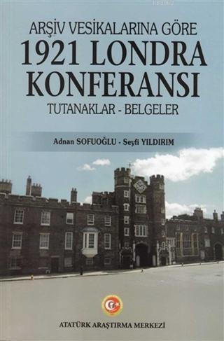 Arşiv Vesikalarına Göre 1921 Londra Konferansı; Tutanaklar - Belgeler