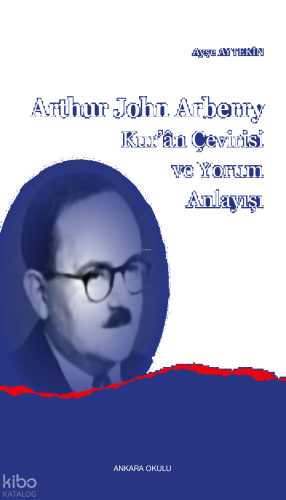Arthur John Arberry;Kur’ân Çevirisi ve Yorum Anlayışı