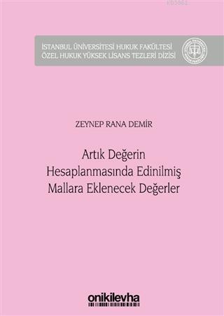 Artık Değerin Hesaplanmasında Edinilmiş Mallara Eklenecek Değerler; İstanbul Üniversitesi Hukuk Fakültesi Özel Hukuk Yüksek Lisans Tezleri Dizisi No: 46