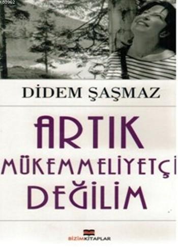 Artık Mükemmeliyetçi Değilim