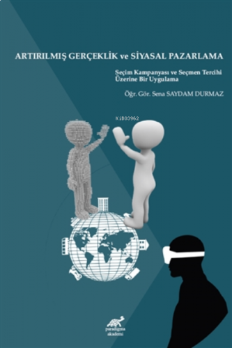 Artırılmış Gerçeklik ve Siyasal Pazarlama ;Seçim Kampanyası ve Seçmen Tercihi Üzerine Bir Uygulama