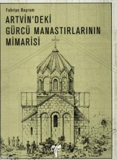 Artvin'deki Gürcü Manastırlarının Mimarisi