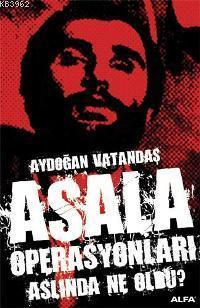 Asala Operasyonları; Aslında Ne Oldu?