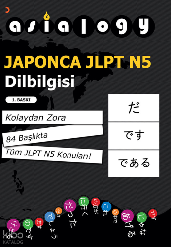 Asialogy Japonca Jlpt N5 Dilbilgisi;Kolaydan Zora 84 Başlıkta Tüm Jlpt N5 Konuları