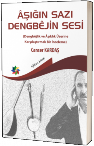 Aşığın Sazı Dengbejin Sesi (Dengbejlik ve Aşıklık Üzerine Karşılaştırmalı Bir İnceleme)