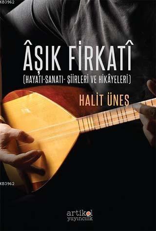Aşık Firkati; Hayatı, Sanatı, Şiirleri ve Hikayeleri
