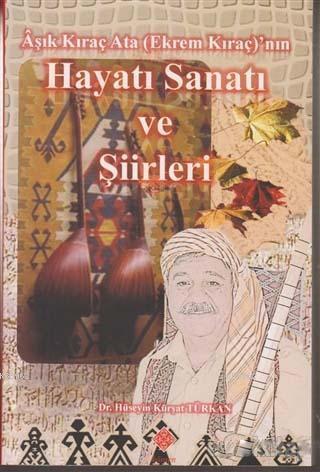 Aşık Kıraç Ata (Ekrem Kıraç)'nın Hayatı Sanatı ve Şiirleri