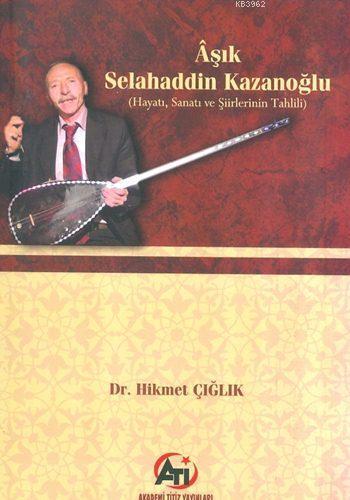 Âşık Selahaddin Kazanoğlu; Hayatı, Sanatı ve Şiirlerinin Tahlili