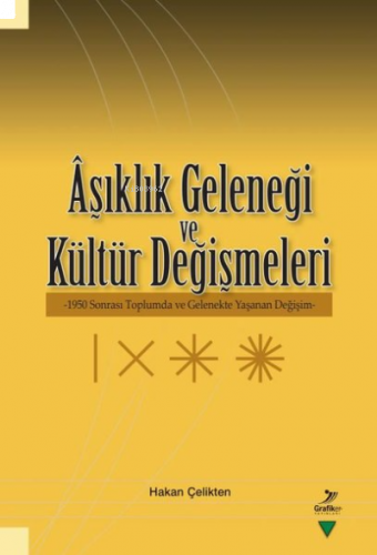 Aşıklık Geleneği ve Kültür Değişmeleri;950 Sonrası Toplumda ve Gelenekte Yaşanan Değişim-