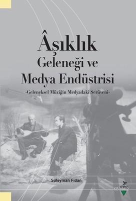 Aşıklık Geleneği ve Medya Endüstrisi; Geleneksel Müziğin Medyadaki Serüveni
