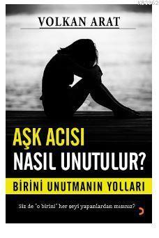 Aşk Acısı Nasıl Unutulur?; Birini unutmanın yolları
