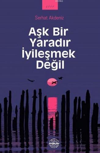 Aşk Bir Yaradır İyileşmek Değil
