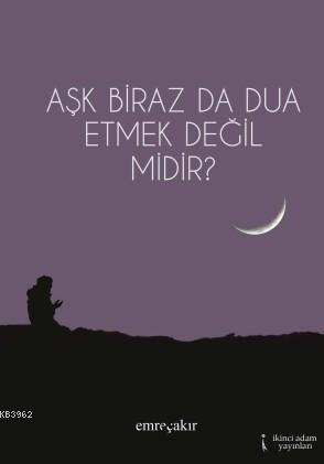 Aşk Biraz da Dua Etmek Değil midir?