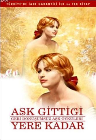 Aşk Gittiği Yere Kadar; Geri Dönüşümsüz Aşk Öyküleri