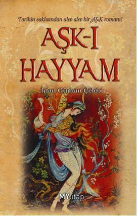 Aşk-ı Hayyam; Tarihin Saklısından alev alev AŞK Romanı!