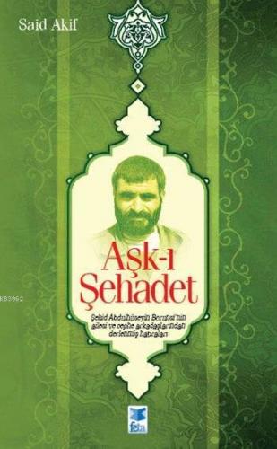 Aşk-ı Şehadet; Şehid Borunsî'nin Ailesi ve Cephe Arkadaşlarından Derlenmiş Hatıraları