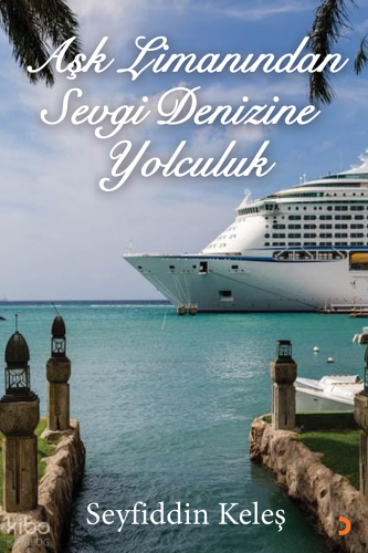 Aşk Limanından Sevgi Denizine Yolculuk