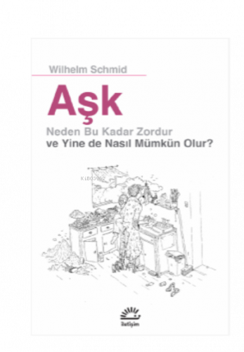 Aşk;Neden Bu Kadar Zordur ve Yine de Nasıl Mümkün Olur ?