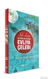 Aşk Olsun Seyyahlar Sultanı Evliya Çelebi