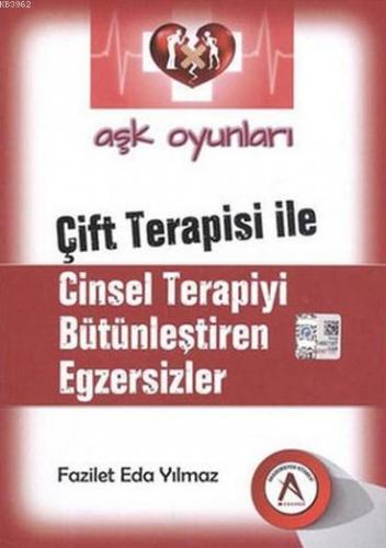 Aşk Oyunları - Çift Terapisi İle Cinsel Terapiyi Bütünleştiren Egzersizler
