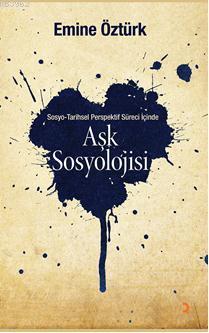 Aşk Sosyolojisi; Sosyo  Tarihsel Perspektif İçinde