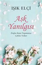 Aşk Yanılgısı; Doğru Kişiyi Yaşamınıza Çekme Yolları