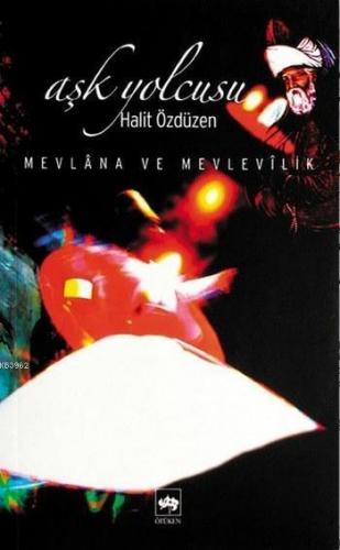 Aşk Yolcusu; Mevlâna ve Mevlevîlik