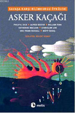 Asker Kaçağı; Savaşa Karşı Bilimkurgu Öyküleri
