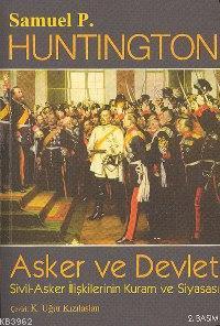 Asker ve Devlet; Sivil Asker İlişkilerinin Kuram ve Siyasası