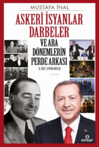 Askeri İsyanlar Darbeler ve Ara Dönemlerin Perde Arkası 3 Cilt (1950-2012)