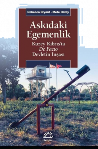 Askıdaki Egemenlik ;Kuzey Kıbrıs’ta De Facto Devletin İnşası