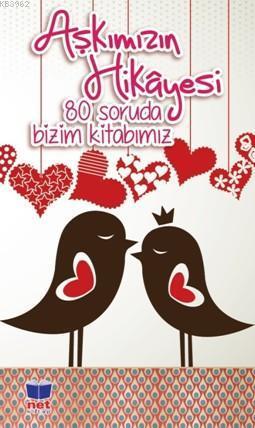 Aşkımızın Hikayesi; 80 Soruda Bizim Kitabımız
