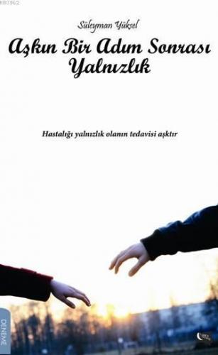 Aşkın Bir Adım Sonrası Yalnızlık; Hastalığı Yalnızlık Olanın Tedavisi Aşktır