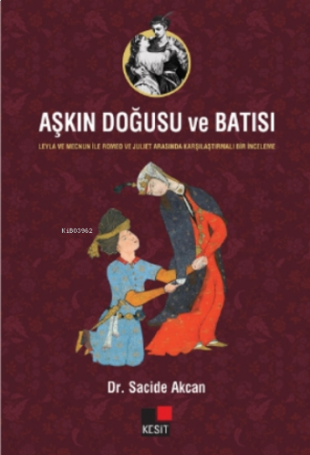 Aşkın Doğusu ve Batısı;- Leyla ve Mecnun İle Romeo ve Juliet Arasında Karşılaştırmalı Bir İnceleme -