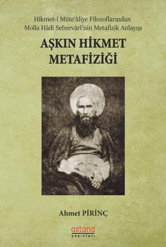 Aşkın Hikmet Metafiziği; Hikmet-i Müte‘aliye Filozoflarından Molla Hadi Sebzevari'nin Metafizik Anlayışı