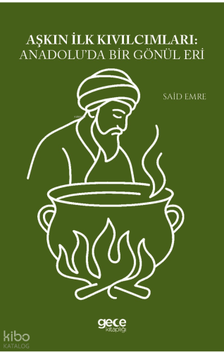 Aşkın İlk Kıvılcımları: Anadolu'da Bir Gönül Eri