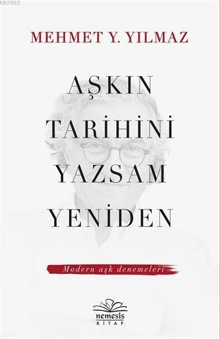 Aşkın Tarihini Yazsam Yeniden; Modern Aşk Denemeleri