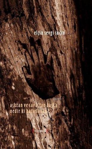 Aşktan ve Savaştan Başka Nedir ki Hatırlanan?