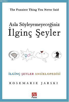 Asla Söyleyemeyeceğiniz İlginç Şeyler; İlginç Şeyler Ansiklopedisi