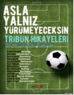 Asla Yalnız Yürümeyeceksin; Tribün Hikayeleri